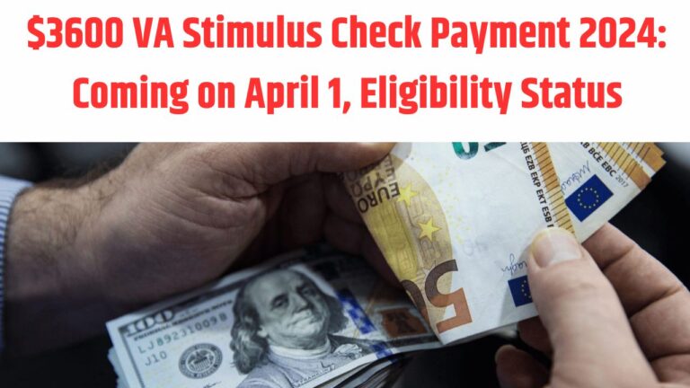 $3600 VA Stimulus Check Payment 2024: Coming on April 1, Eligibility Status