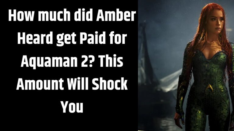 How much did Amber Heard get Paid for Aquaman 2? This Amount Will Shock You