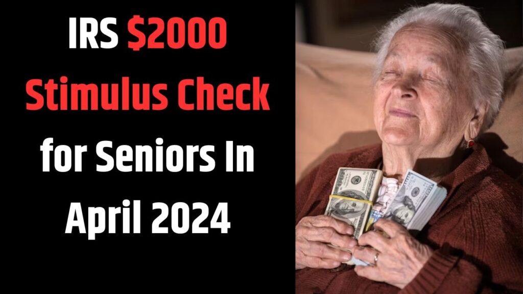 IRS $2000 Stimulus Check for Seniors In April 2024