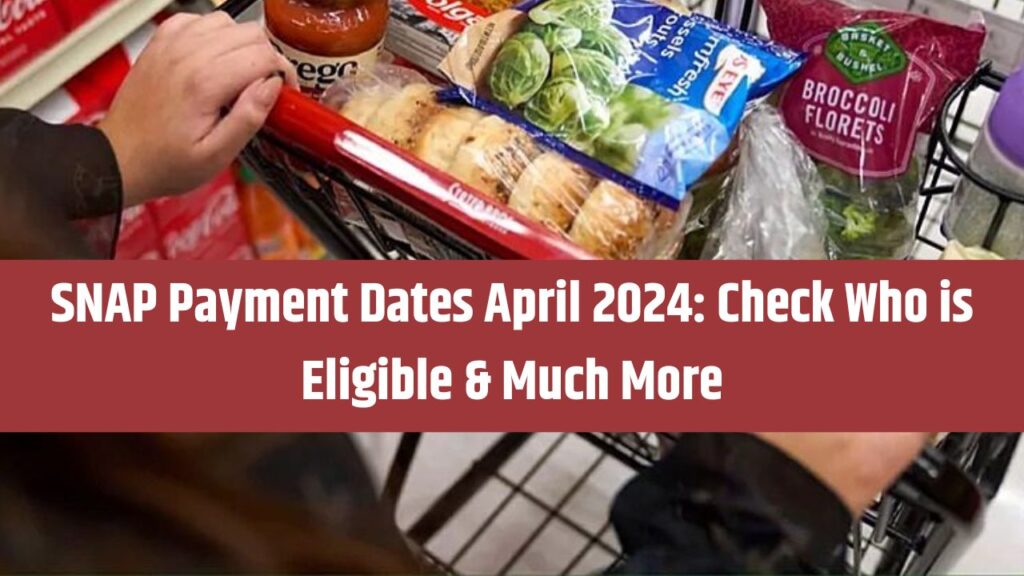 SNAP Payment Dates April 2024 Check Who is Eligible & Much More