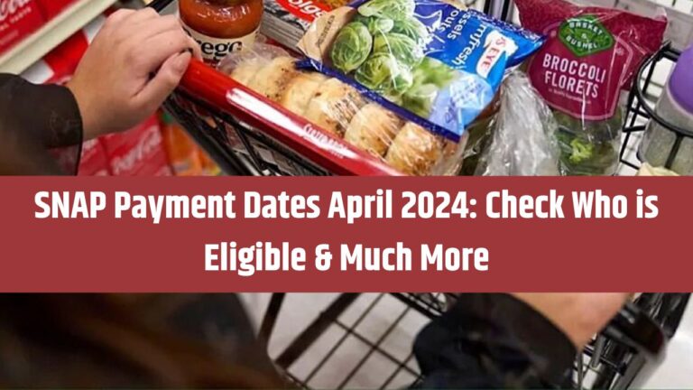 SNAP Payment Dates April 2024: Check Who is Eligible & Much More