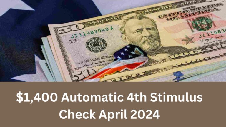 $1,400 Automatic 4th Stimulus Check April 2024 – What is the Eligibility and Know About Payment Dates