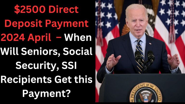 $2500 Direct Deposit Payment 2024 April – When Will Seniors, Social Security, SSI Recipients Get this Payment?